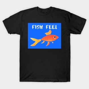FISH FEEL - Animal Rights Message - Fish are Sentient Beings T-Shirt